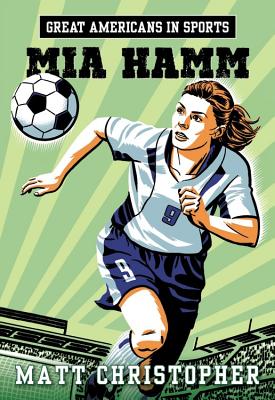 Book cover of Great Americans in Sports: Mia Hamm by Christopher, Matt