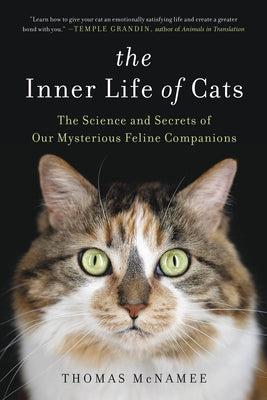 Book cover of The Inner Life of Cats: The Science and Secrets of Our Mysterious Feline Companions by McNamee, Thomas