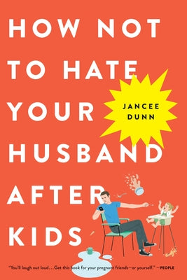 Book cover of How Not to Hate Your Husband After Kids by Dunn, Jancee