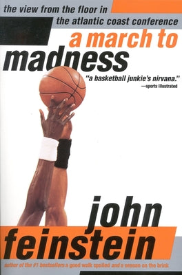 Book cover of A March to Madness: A View from the Floor in the Atlantic Coast Conference by Feinstein, John
