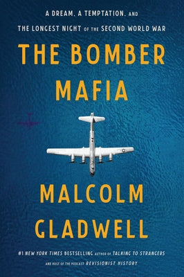 Book cover of The Bomber Mafia: A Dream, a Temptation, and the Longest Night of the Second World War by Gladwell, Malcolm