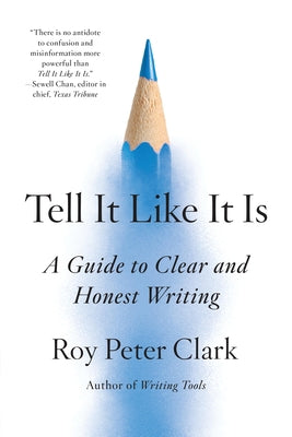 Book cover of Tell It Like It Is: A Guide to Clear and Honest Writing by Clark, Roy Peter