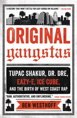 Book cover of Original Gangstas: Tupac Shakur, Dr. Dre, Eazy-E, Ice Cube, and the Birth of West Coast Rap by Westhoff, Ben
