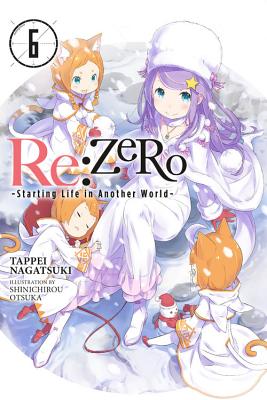 RE: Zero -Starting Life in Another World-, Vol. 6 (Light Novel) by Tappei Nagatsuki book cover
