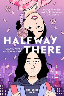 Book cover of Halfway There: A Graphic Memoir of Self-Discovery by Mari, Christine