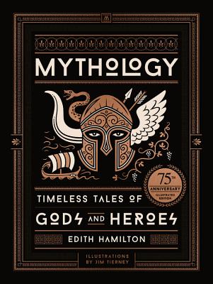 Book cover of Mythology (75th Anniversary Illustrated Edition): Timeless Tales of Gods and Heroes by Hamilton, Edith