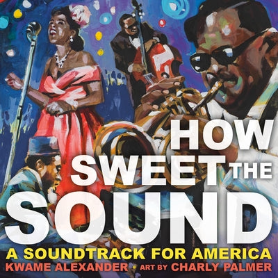 How Sweet the Sound by Alexander, Kwame book cover