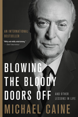 Book cover of Blowing the Bloody Doors Off: And Other Lessons in Life by Caine, Michael