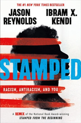 Stamped: Racism, Antiracism, and You: A Remix of the National Book Award-Winning Stamped from the Beginning by Reynolds, Jason book cover