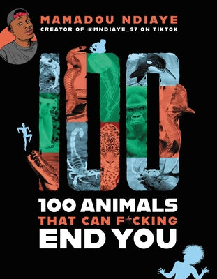 Book cover of 100 Animals That Can F*cking End You by Ndiaye, Mamadou