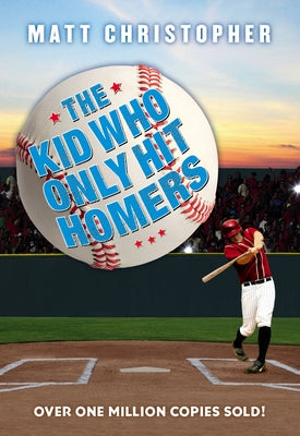 The Kid Who Only Hit Homers: The Classic Baseball Story about Confidence, Pressure, and the Thrill of Hitting It Out of the Park by Matt Christopher book cover