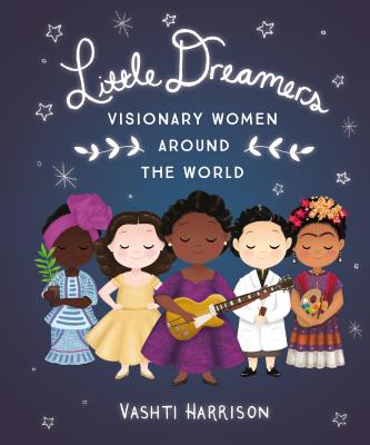 Book cover of Little Dreamers: Visionary Women Around the World by Harrison, Vashti