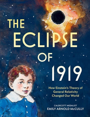 Book cover of The Eclipse of 1919: How Einstein's Theory of General Relativity Changed Our World by McCully, Emily Arnold