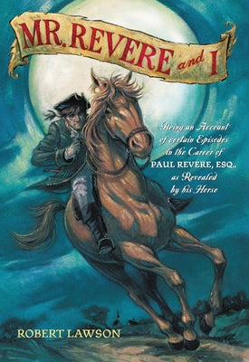 Mr. Revere and I: Being an Account of Certain Episodes in the Career of Paul Revere, Esq. as Revealed by His Horse by Lawson, Robert book cover