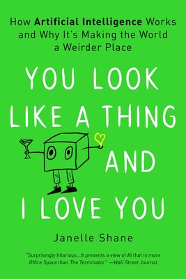 You Look Like a Thing and I Love You: How Artificial Intelligence Works and Why It's Making the World a Weirder Place by Janelle Shane book cover