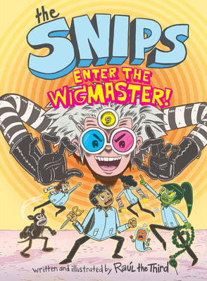 Book cover of The Snips: Enter the Wigmaster! (a Graphic Novel) by Raul the Third