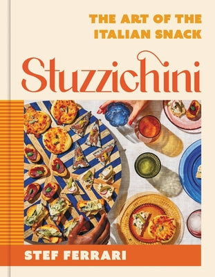 Book cover of Stuzzichini: The Art of the Italian Snack by Ferrari, Stef