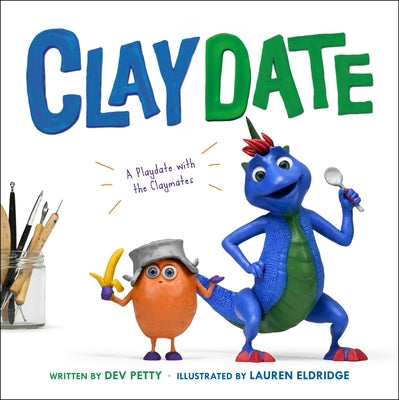 Book cover of Claydate: A Playdate with the Claymates by Petty, Dev