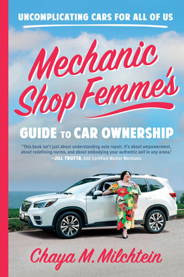 Book cover of Mechanic Shop Femme's Guide to Car Ownership: Uncomplicating Cars for All of Us by Milchtein, Chaya M.