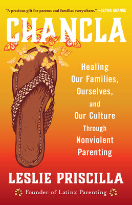 Chancla: Healing Our Families, Ourselves, and Our Culture Through Nonviolent Parenting by Priscilla, Leslie book cover