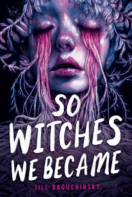 Book cover of So Witches We Became by Baguchinsky, Jill