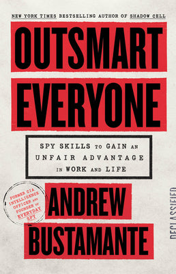 Outsmart Everyone: Spy Skills to Gain an Unfair Advantage in Work and Life by Bustamante, Andrew book cover