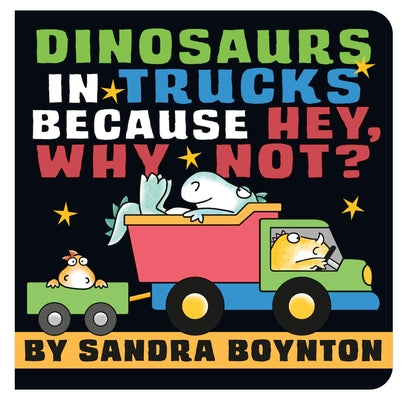 Book cover of Dinosaurs in Trucks Because Hey, Why Not? by Boynton, Sandra