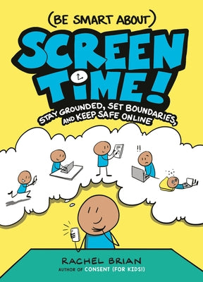 (Be Smart About) Screen Time!: Stay Grounded, Set Boundaries, and Keep Safe Online by Rachel Brian book cover