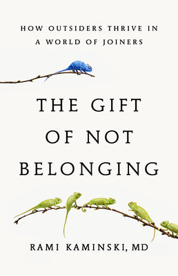 Book cover of The Gift of Not Belonging: How Outsiders Thrive in a World of Joiners by Kaminski, Rami