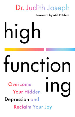 Book cover of High Functioning: Overcome Your Hidden Depression and Reclaim Your Joy by Joseph, Judith