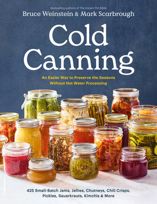 Book cover of Cold Canning: The Easy Way to Preserve the Seasons Without Hot Water Processing (a Cookbook) by Weinstein, Bruce