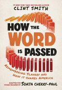 Book cover of How the Word Is Passed (Adapted for Young Readers): Remembering Slavery and How It Shaped America by Smith, Clint