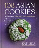 Book cover of 108 Asian Cookies: Not-Too-Sweet Treats from a Third-Culture Kitchen by Lieu, Kat