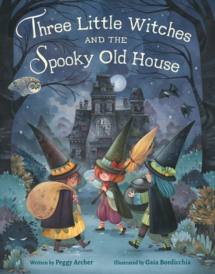 Three Little Witches and the Spooky Old House by Archer, Peggy book cover