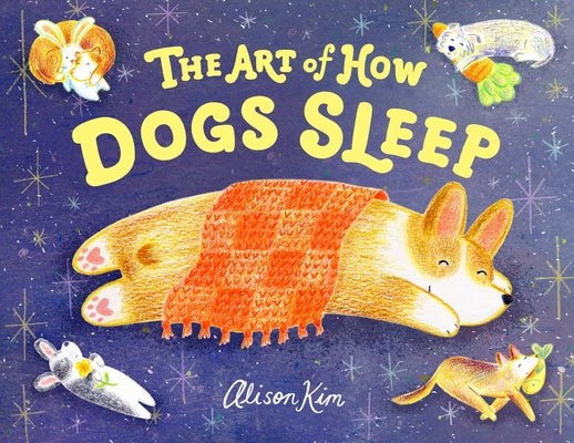 Book cover of The Art of How Dogs Sleep by Kim, Alison