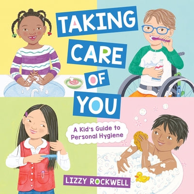 Book cover of Taking Care of You: A Kid's Guide to Personal Hygiene by Rockwell, Lizzy