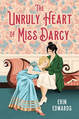 Book cover of The Unruly Heart of Miss Darcy by Edwards, Erin