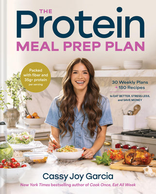The Protein Meal Prep Plan: 30 Weekly Plans + 180 Recipes to Eat Better, Stress Less, and Save Money (Packed with Fiber and 35g+ Protein Per Serving) by Garcia, Cassy Joy book cover
