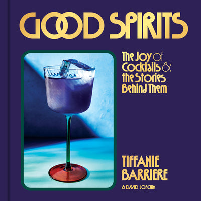 Good Spirits: The Joy of Cocktails and the Stories Behind Them by Tiffanie Barriere book cover