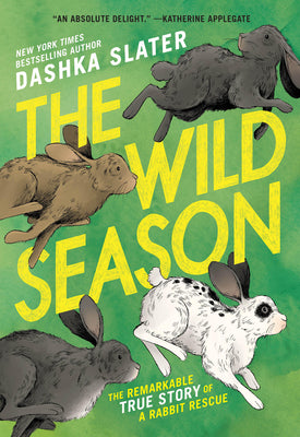 The Wild Season: The Remarkable True Story of a Rabbit Rescue by Slater, Dashka book cover