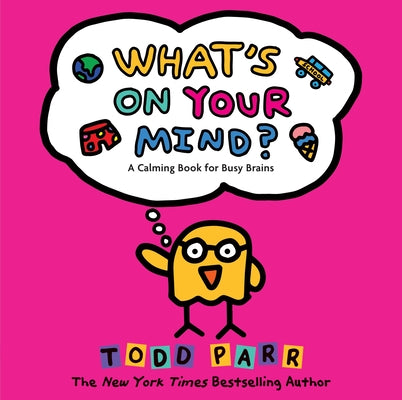 What's on Your Mind?: A Calming Book for Busy Brains by Parr, Todd book cover