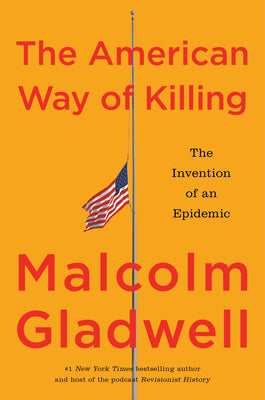 The American Way of Killing: The Invention of an Epidemic by Malcolm Gladwell book cover