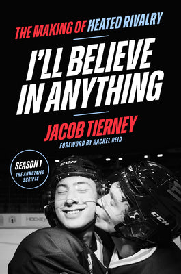 I'll Believe in Anything: The Making of Heated Rivalry Season 1 (the Annotated Scripts) by Jacob Tierney book cover