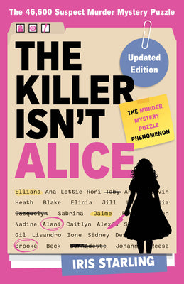 The Killer Isn't Alice: The Bestselling Murder Mystery Puzzle Book - 46,600 Suspects, 1 Killer. Can You Solve the Crime? by Starling, Iris book cover