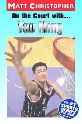 Book cover of On the Court With...Yao Ming by Christopher, Matt