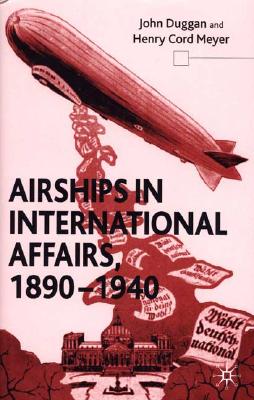 Book cover of Airships in International Affairs 1890 - 1940 by Duggan, J.