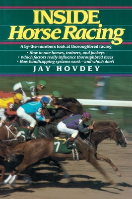 Inside Horse Racing: A By-The-Numbers Look at Thoroughbred Racing by Jay Hovdey book cover