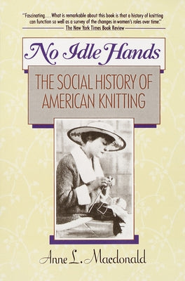 Book cover of No Idle Hands: The Social History of American Knitting by MacDonald, Anne L.