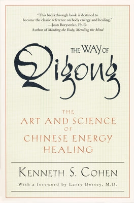 Book cover of The Way of Qigong: The Art and Science of Chinese Energy Healing by Cohen, Kenneth S.