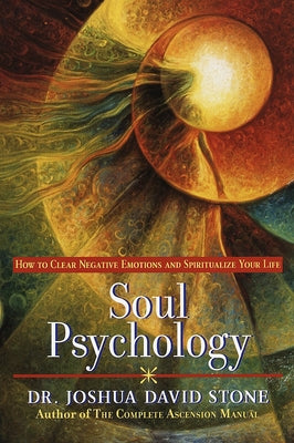 Book cover of Soul Psychology: How to Clear Negative Emotions and Spiritualize Your Life by Stone, Joshua David